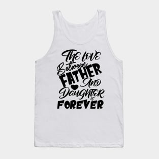 The Love Between Father And Daughter Is Forever, Design For Daddy Daughter Tank Top